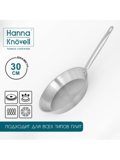 Сковорода Hanna Knövell, d=30 см, h=5.5 см, толщина стенки 0.6 мм, длина ручки 24.5 см, индукция, нержавеющая сталь